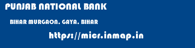 PUNJAB NATIONAL BANK  BIHAR MURGAON, GAYA, BIHAR    micr code